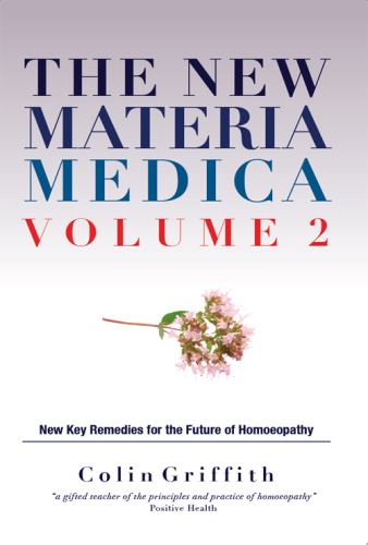 New Materia Medica جلد دوم: سایر درمان های کلیدی برای آینده هومیوپاتی