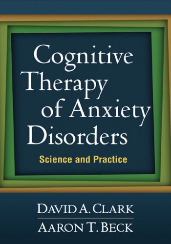 Cognitive Therapy of Anxiety Disorders: Science and Practice 2009