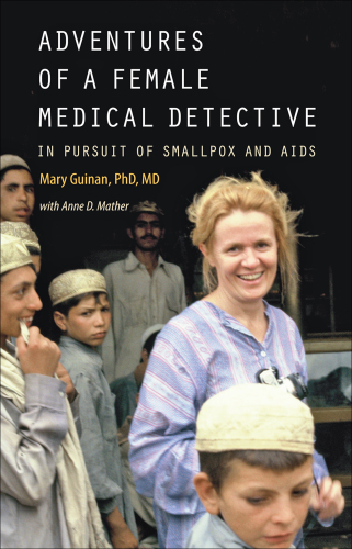 Adventures of a Female Medical Detective: In Pursuit of Smallpox and AIDS 2016