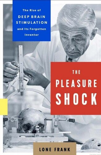 The Pleasure Shock: The Rise of Deep Brain Stimulation and Its Forgotten Inventor 2018