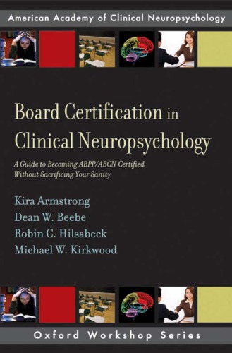Board Certification in Clinical Neuropsychology: A Guide to Becoming ABPP/ABCN Certified Without Sacrificing Your Sanity 2008