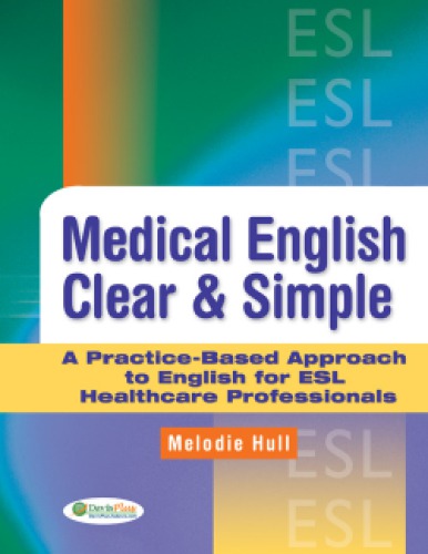 Medical English Clear and Simple: A Practice-Based Approach to English for ESL Healthcare Professionals 2009