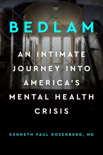 Bedlam: An Intimate Journey Into America's Mental Health Crisis 2019