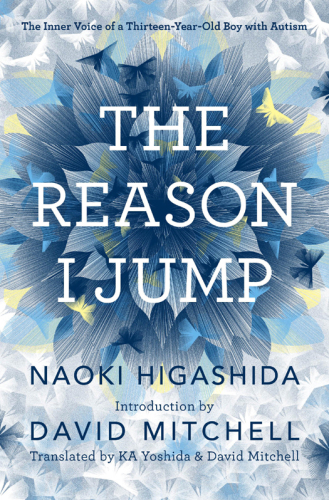 The Reason I Jump: The Inner Voice of a Thirteen-Year-Old Boy with Autism 2013