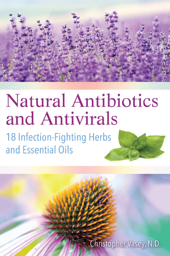 Natural Antibiotics and Antivirals: 18 Infection-Fighting Herbs and Essential Oils 2018