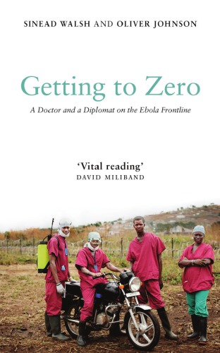 Getting to Zero: A Doctor and a Diplomat on the Ebola Frontline 2018