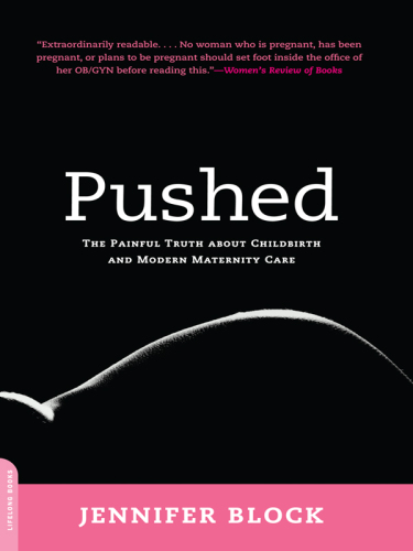 Pushed: The Painful Truth About Childbirth and Modern Maternity Care 2007