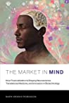 The Market in Mind: How Financialization Is Shaping Neuroscience, Translational Medicine, and Innovation in Biotechnology 2019