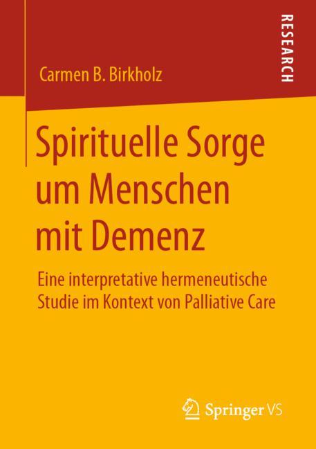 Spirituelle Sorge um Menschen mit Demenz: Eine interpretative hermeneutische Studie im Kontext von Palliative Care 2020