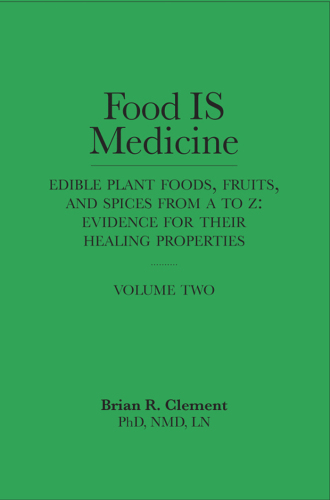 Food Is Medicine: Edible Plant Foods, Fruits, and Spices from A to Z - Evidence for Their Healing Properties 2013