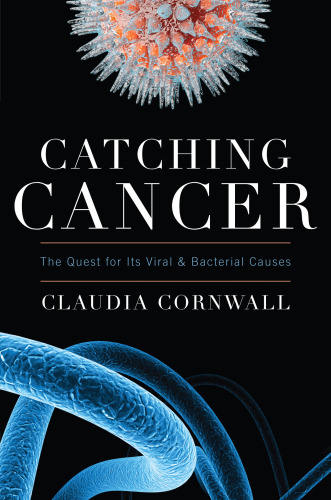 Catching Cancer: The Quest for Its Viral and Bacterial Causes 2013
