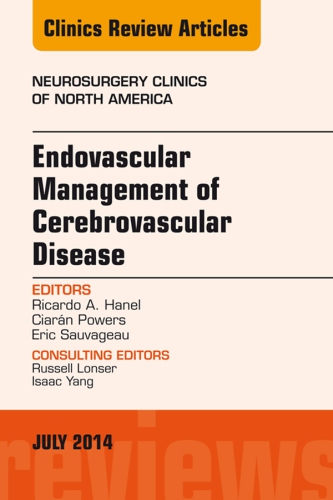 Endovascular Management of Cerebrovascular Disease, An Issue of Neurosurgery Clinics of North America 2014