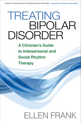 Treating Bipolar Disorder: A Clinician's Guide to Interpersonal and Social Rhythm Therapy 2005