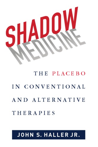Shadow Medicine: The Placebo in Conventional and Alternative Therapies 2014