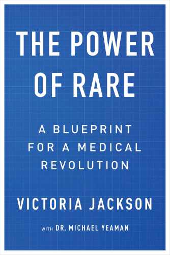 The Power of Rare: A Blueprint for a Medical Revolution 2017