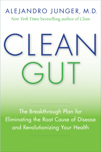 Clean Gut: The Breakthrough Plan for Eliminating the Root Cause of Disease and Revolutionizing Your Health 2013