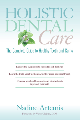 Holistic Dental Care: The Complete Guide to Healthy Teeth and Gums 2013