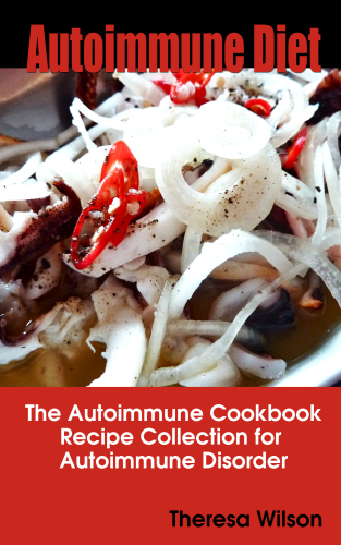 Autoimmune Diet: The Autoimmune Cookbook, Recipe Collection for Autoimmune Disorder 2017