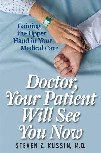 Doctor, Your Patient Will See You Now: Gaining the Upper Hand in Your Medical Care 2012