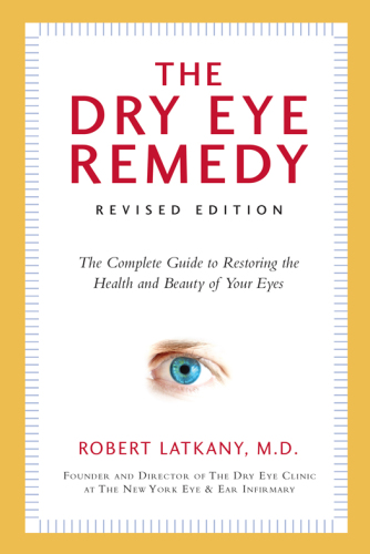 The Dry Eye Remedy, Revised Edition: The Complete Guide to Restoring the Health and Beauty of Your Eyes 2016