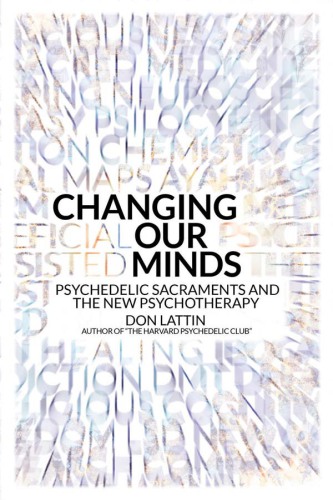 Changing Our Minds: Psychedelic Sacraments and the New Psychotherapy 2017