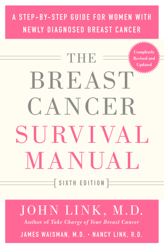 The Breast Cancer Survival Manual, Sixth Edition: A Step-by-Step Guide for Women with Newly Diagnosed Breast Cancer 2017