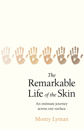 The Remarkable Life of the Skin: An intimate journey across our surface 2019