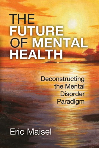 The Future of Mental Health: Deconstructing the Mental Disorder Paradigm 2015