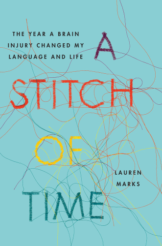 A Stitch of Time: The Year a Brain Injury Changed My Language and Life 2017