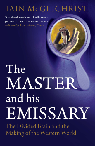 The Master and His Emissary: The Divided Brain and the Making of the Western World 2009