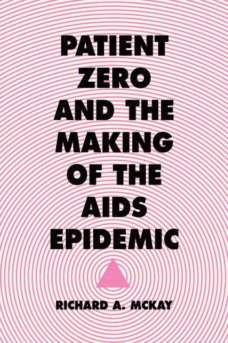 Patient Zero and the Making of the AIDS Epidemic 2017