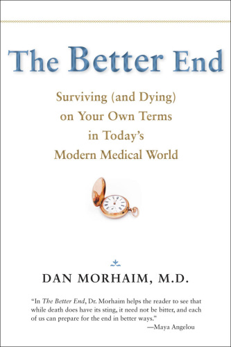 The Better End: Surviving (and Dying) on Your Own Terms in Today's Modern Medical World 2011