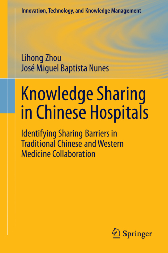 Knowledge Sharing in Chinese Hospitals: Identifying Sharing Barriers in Traditional Chinese and Western Medicine Collaboration 2015