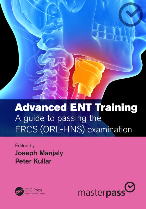 Advanced ENT Training: A Guide to Passing the FRCS (ORL-HNS) Examination 2019