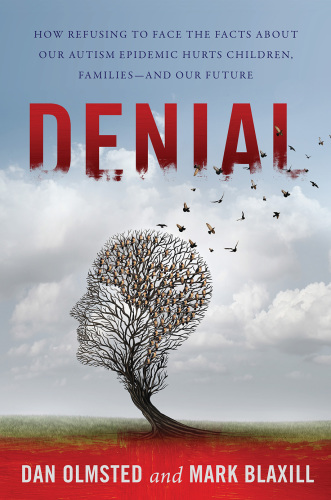 Denial: How Refusing to Face the Facts about Our Autism Epidemic Hurts Children, Families, and Our Future 2017