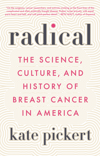 Radical: The Science, Culture, and History of Breast Cancer in America 2019