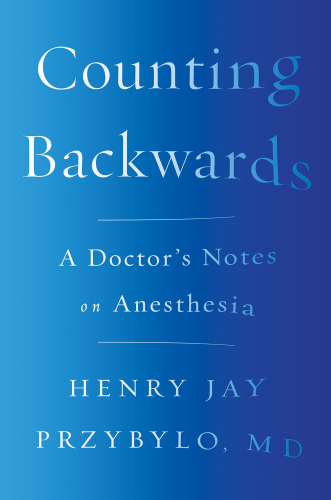 Counting Backwards: A Doctor's Notes on Anesthesia 2017