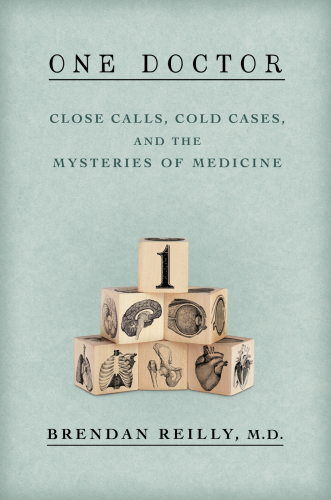 One Doctor: Close Calls, Cold Cases, and the Mysteries of Medicine 2013