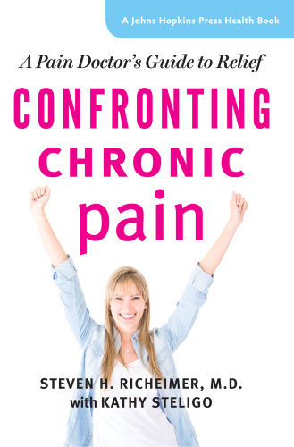 Confronting Chronic Pain: A Pain Doctor's Guide to Relief 2014