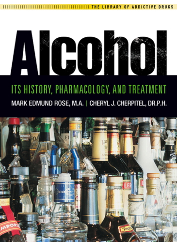 Alcohol: It's History, Pharmacology and Treatment 2011