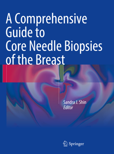 A Comprehensive Guide to Core Needle Biopsies of the Breast 2018