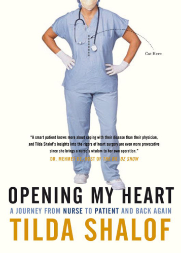 Opening My Heart: A Journey from Nurse to Patient and Back Again 2011