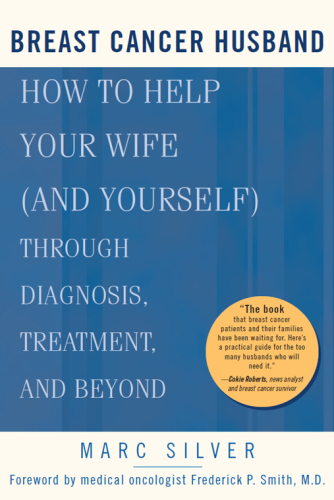Breast Cancer Husband: How to Help Your Wife (and Yourself) During Diagnosis, Treatment and Beyond 2004