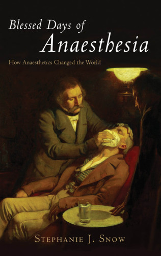 Blessed Days of Anaesthesia: How anaesthetics changed the world 2008