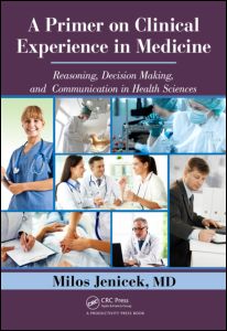 A Primer on Clinical Experience in Medicine: Reasoning, Decision Making, and Communication in Health Sciences 2012