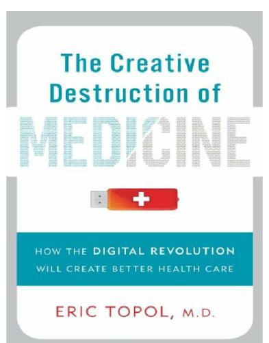 The Creative Destruction of Medicine: How the Digital Revolution Will Create Better Health Care 2011