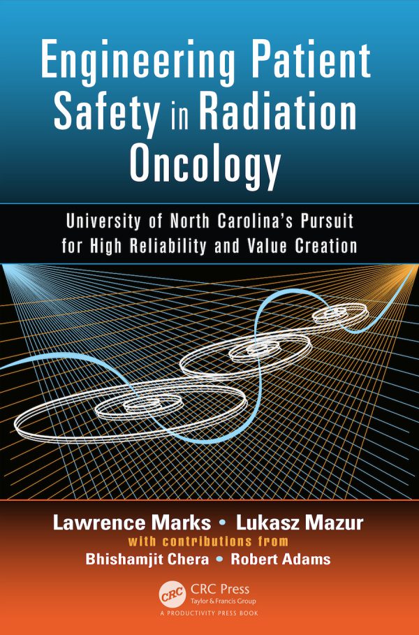Engineering Patient Safety in Radiation Oncology: University of North Carolina’s Pursuit for High Reliability and Value Creation 2015