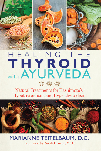 Healing the Thyroid with Ayurveda: Natural Treatments for Hashimoto's, Hypothyroidism, and Hyperthyroidism 2019