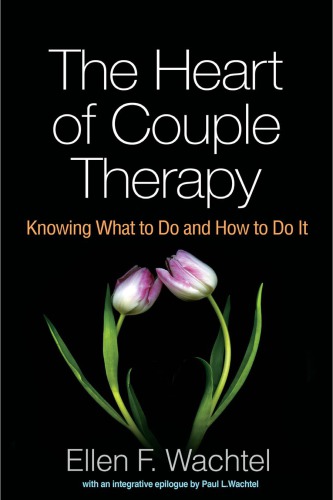 The Heart of Couple Therapy: Knowing What to Do and How to Do It 2016