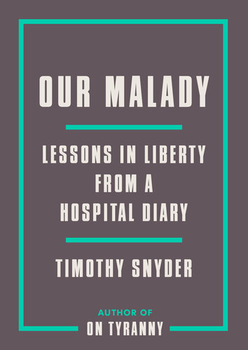 Our Malady: Lessons in Liberty from a Hospital Diary 2020